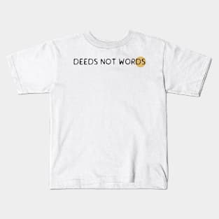 Deeds not words Kids T-Shirt